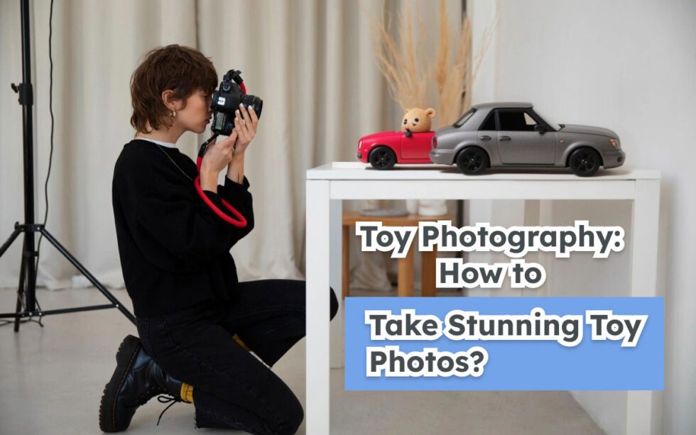 Toy Photography: How to Take Stunning Toy Photos?