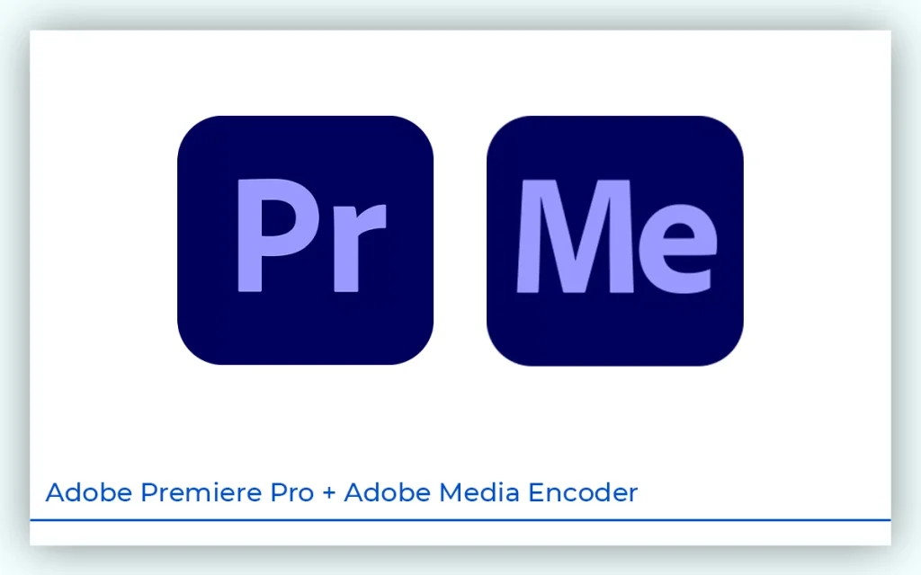 Adobe Premiere Pro + Adobe Media Encoder