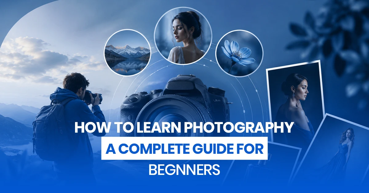 How-to-Learn-Photography-–-A-Complete-Guide-for-Beginners (1) How-to-Learn-Photography-–-A-Complete-Guide-for-Beginners (1)
