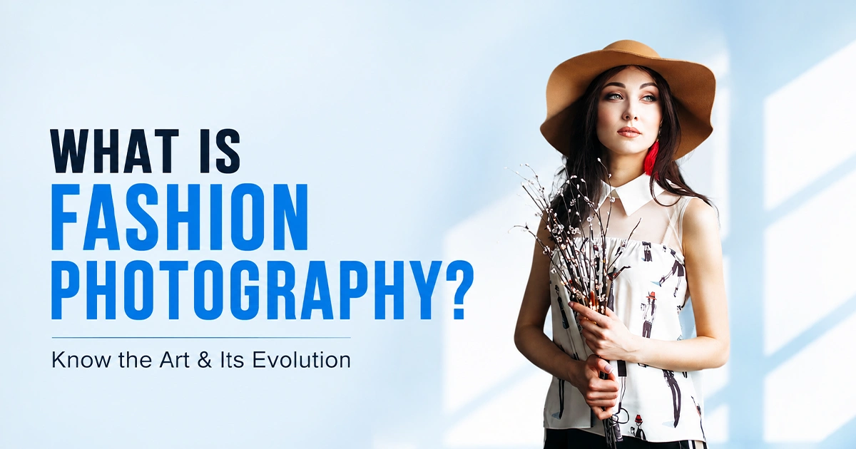 What is Fashion Photography What is Fashion Photography