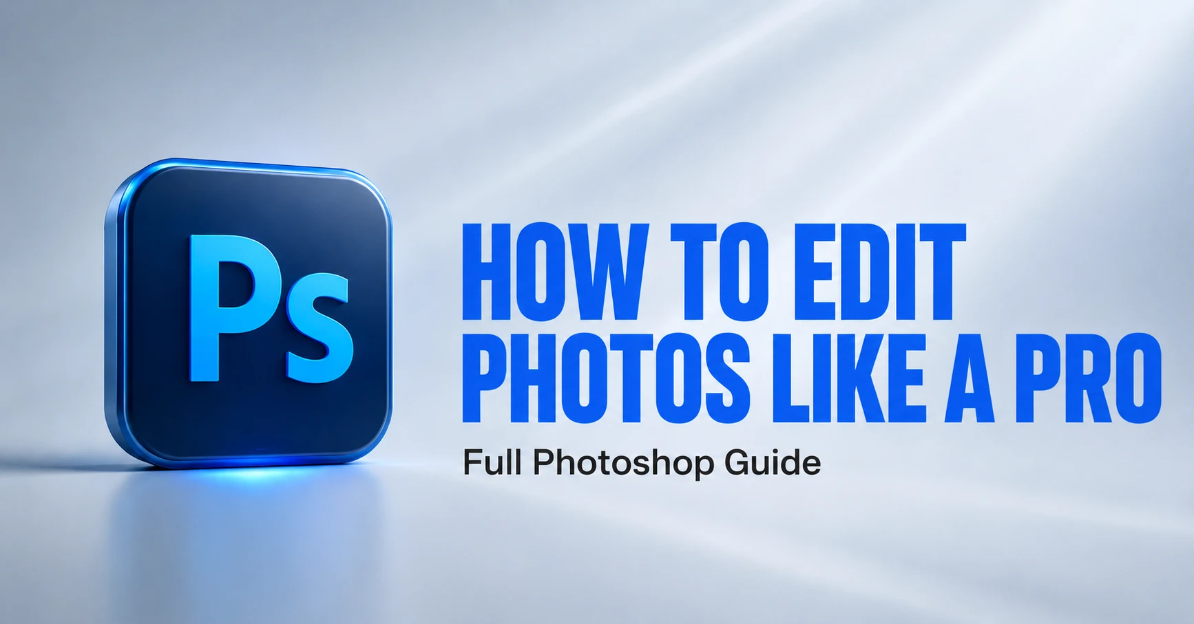 how-to-edit-photos-like-a-pro-featured-image Featured image for a guide on how to edit photos like a pro using Photoshop