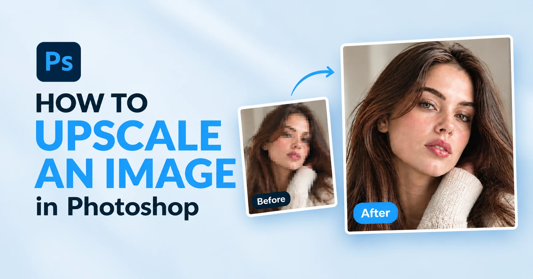 how-to-upscale-an-image-in-photoshop-guide Blurry and pixelated before photo next to a sharp, detailed after photo showing how to upscale an image in Photoshop